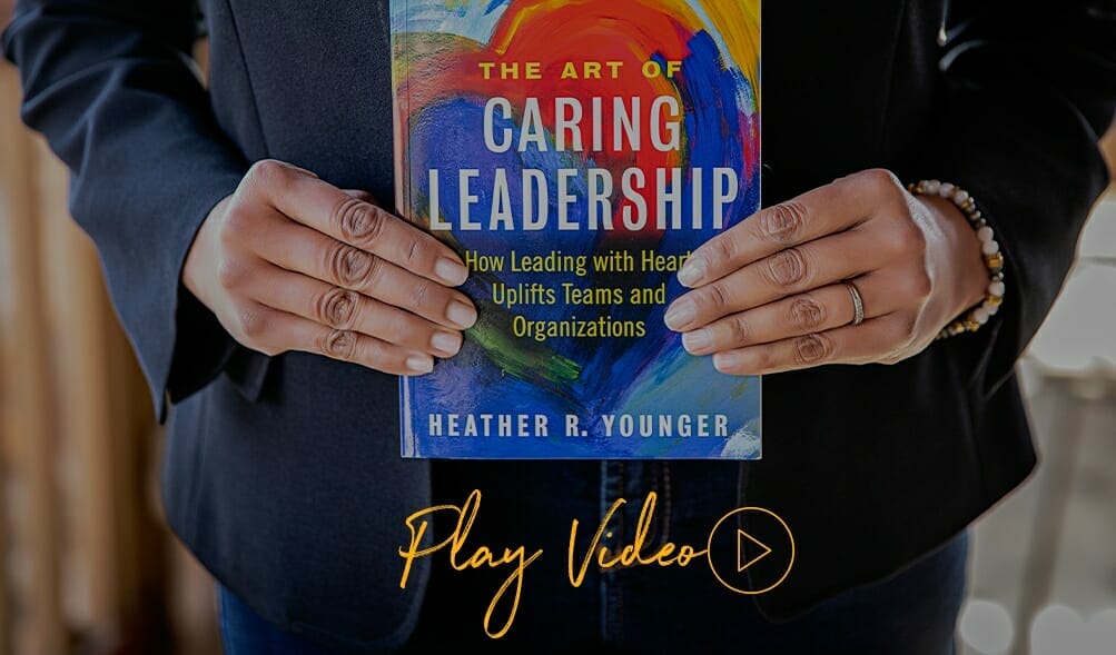 The Art of Caring Leadership. Play Video.